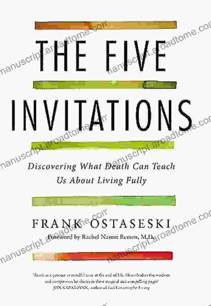 Book Cover Of 'Discovering What Death Can Teach Us About Living Fully' The Five Invitations: Discovering What Death Can Teach Us About Living Fully