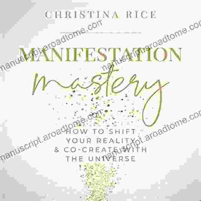 Book Cover Of How To Shift Your Reality Co Create With The Universe Manifestation Mastery: How To Shift Your Reality Co Create With The Universe