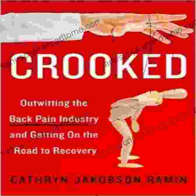 Book Cover Of 'Outwitting The Back Pain Industry And Getting On The Road To Recovery' Crooked: Outwitting The Back Pain Industry And Getting On The Road To Recovery