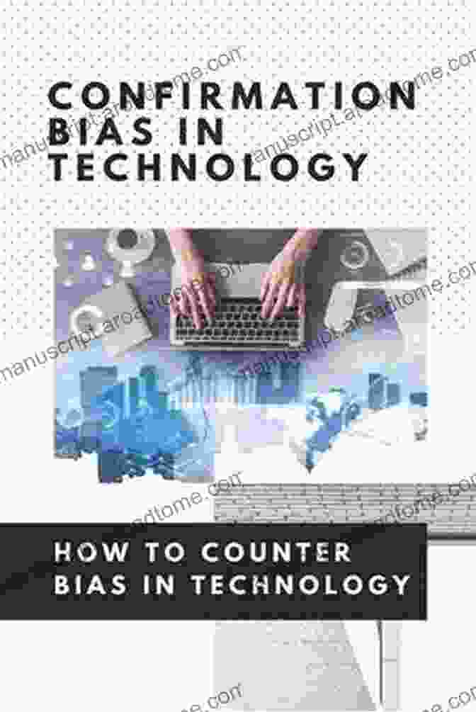 Cover Art For 'How To Counter Bias In Technology' Featuring An Abstract Representation Of Technology And Human Figures. Confirmation Bias In Technology: How To Counter Bias In Technology: Unconscious Bias In Technology