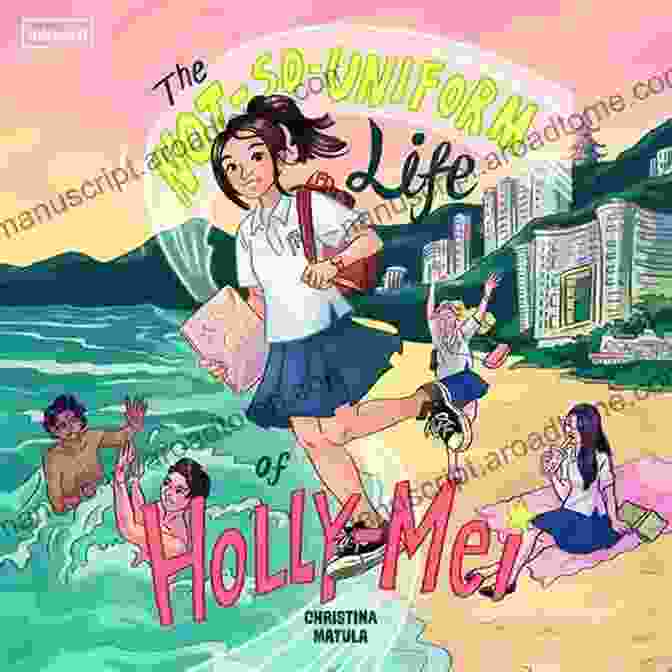 Cover Of 'The Not So Uniform Life Of Holly Mei' By Holly Mei The Not So Uniform Life Of Holly Mei (A Holly Mei Book 1)