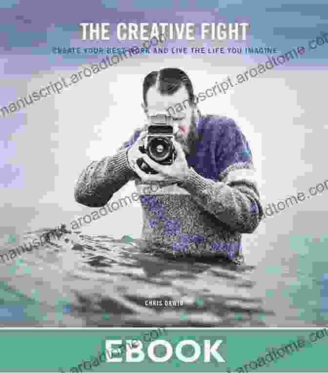 Create Your Best Work And Live The Life You Imagine Book Cover Creative Fight The: Create Your Best Work And Live The Life You Imagine