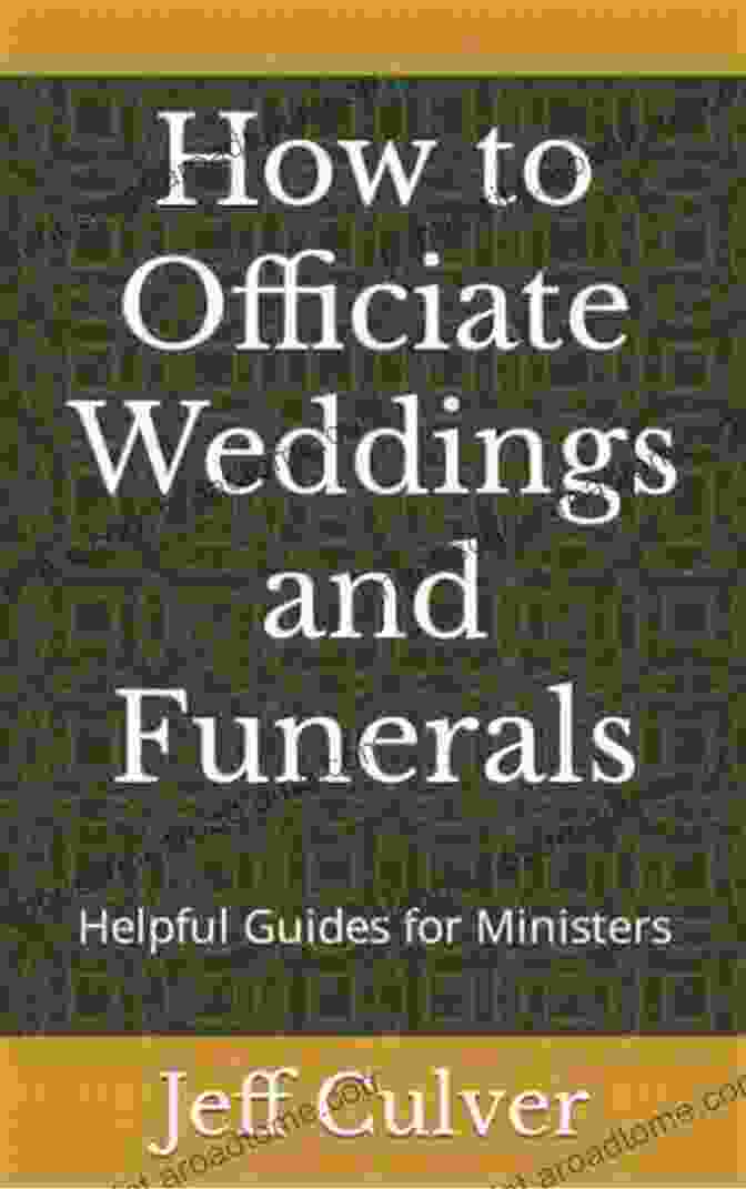 Helpful Guides For Ministers How To Perform A Wedding Ceremony: Helpful Guides For Ministers