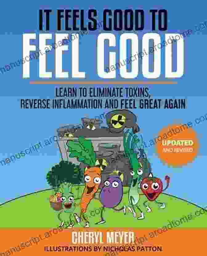 Learn To Eliminate Toxins, Reduce Inflammation, And Feel Great Again It Feels Good To Feel Good: Learn To Eliminate Toxins Reduce Inflammation And Feel Great Again