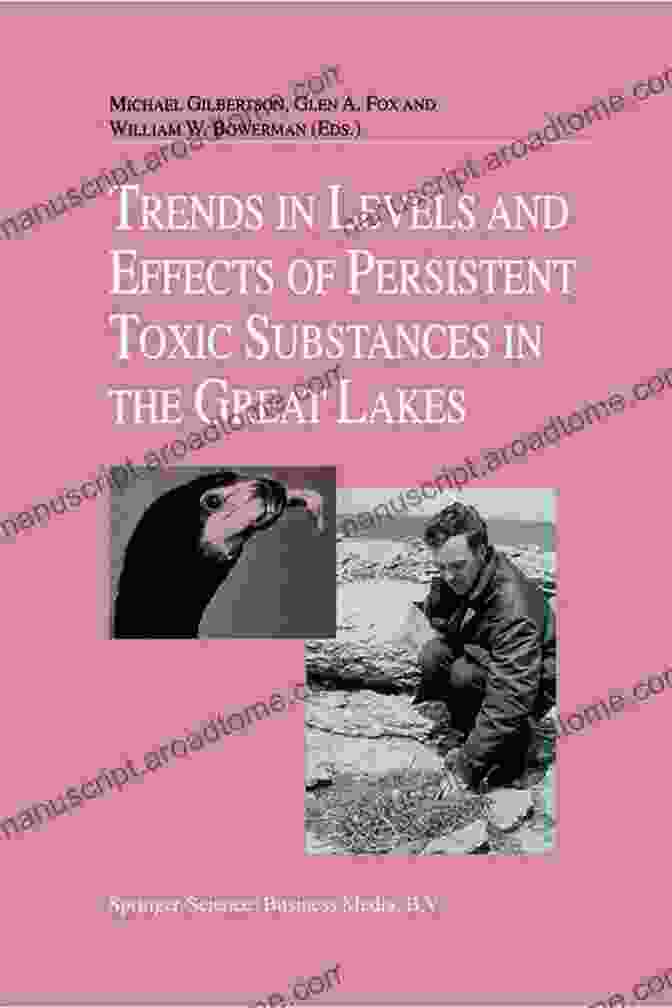 Levels And Effects Of Persistent Toxic Substances In The Great Lakes Trends In Levels And Effects Of Persistent Toxic Substances In The Great Lakes: Articles From The Workshop On Environmental Results Hosted In Windsor Joint Commission September 12 And 13 1996