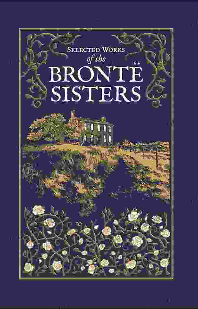 The Bronte Sisters Collection: A Literary Masterpiece By Charlotte Bronte The Bronte Sisters Collection Charlotte Bronte