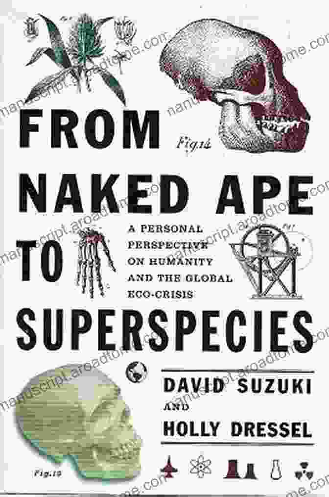 The Industrial Revolution From Naked Ape To Superspecies: Humanity And The Global Eco Crisis