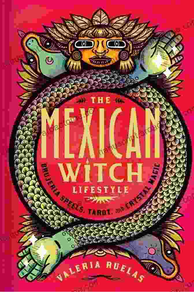 The Mexican Witch Lifestyle Book Cover, Featuring A Vibrant Illustration Of A Mexican Woman With Flowing Hair And Traditional Clothing, Surrounded By Mystical Symbols And Imagery. The Mexican Witch Lifestyle: Brujeria Spells Tarot And Crystal Magic