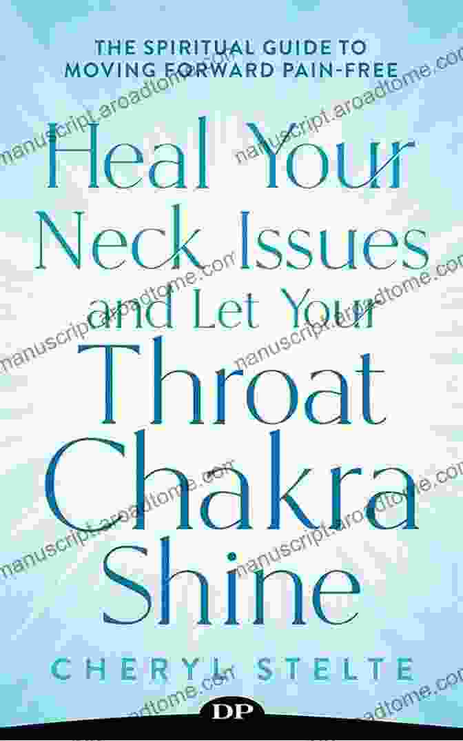 The Spiritual Guide To Moving Forward Pain Free Book Cover Heal Your Neck Issues And Let Your Throat Chakra Shine: The Spiritual Guide To Moving Forward Pain Free