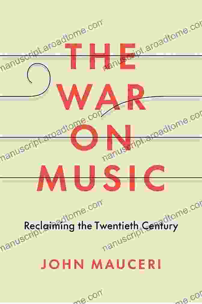 The War on Music: Reclaiming the Twentieth Century