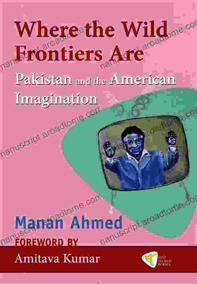 Where The Wild Frontiers Are Book Cover Where The Wild Frontiers Are: Pakistan And The American Imagination