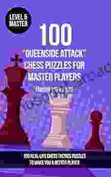 100 Queenside Attack Chess Puzzles For Master Players (Rating 2100 2400): 100 Real Life Chess Tactics Puzzles To Make You A Better Player (Chess Puzzles And Tactics Queenside Attack 5)