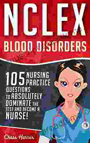 NCLEX: Hematology: 105 Nursing Practice Questions To Absolutely Dominate The Test Become A Nurse (Nursing Review Questions And RN Content Guide Test Success 9)