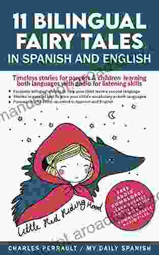 11 Bilingual Fairy Tales In Spanish And English With Audio Download: Timeless Stories For Parents Children Learning Both Languages With Audio For Listening Skills