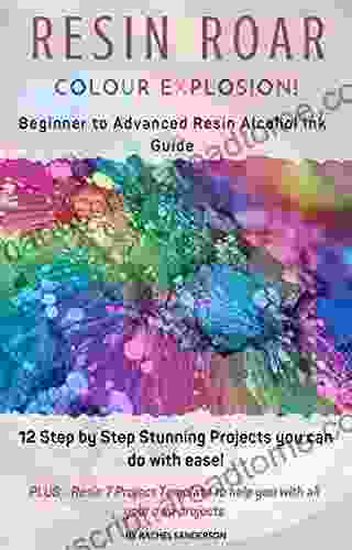 Resin Roar Colour Explosion : 12 Step By Step Stunning Resin And Alcohol Ink Projects You Can Do With Ease