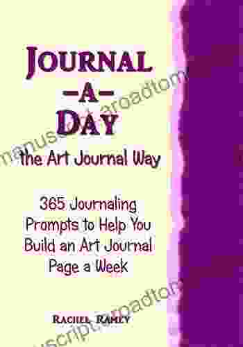 Journal A Day The Art Journal Way: 365 Journaling Prompts To Help You Build An Art Journal Page A Week