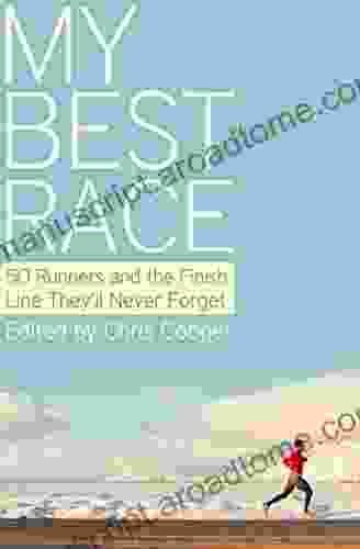 My Best Race: 50 Runners and the Finish Line They ll Never Forget