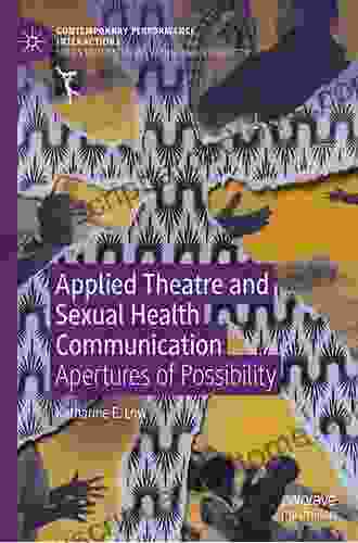 Applied Theatre And Sexual Health Communication: Apertures Of Possibility (Contemporary Performance InterActions)