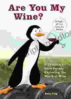 Are You My Wine?: A Children S Parody For Adults Exploring The World Of Wine