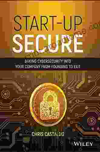 Start Up Secure: Baking Cybersecurity Into Your Company From Founding To Exit