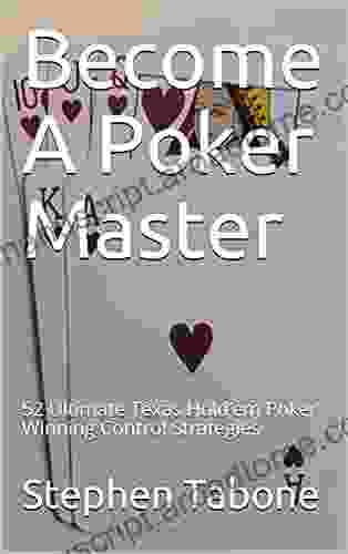 Become A Poker Master: 52 Ultimate Texas Hold Em Poker Winning Control Strategies