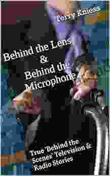 Behind the Lens Behind the Microphone: True Behind the Scenes Television Radio Stories