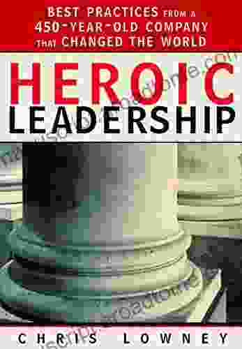 Heroic Leadership: Best Practices From A 450 Year Old Company That Changed The World