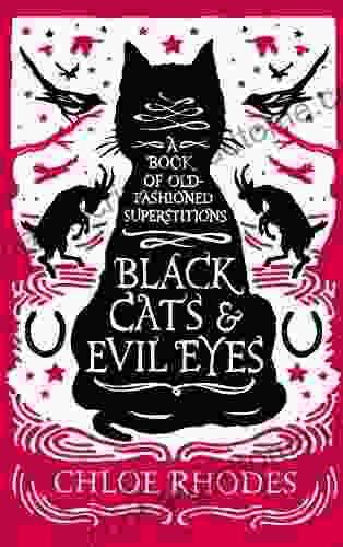 Black Cats And Evil Eyes: A Of Old Fashioned Superstitions