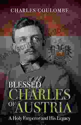 Blessed Charles Of Austria: A Holy Emperor And His Legacy