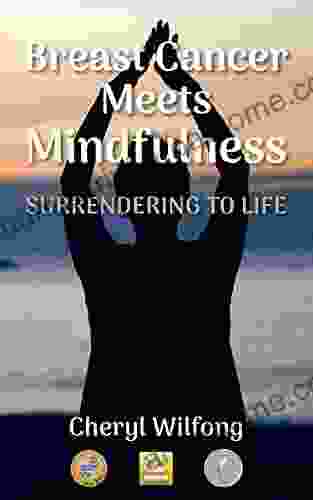 Breast Cancer Meets Mindfulness: Surrendering To Life