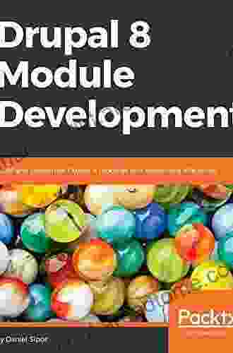 Drupal 8 Module Development: Build and customize Drupal 8 modules and extensions efficiently