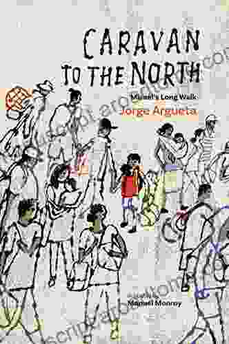 Caravan To The North: Misael S Long Walk