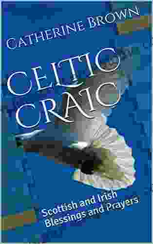 CELTIC CRAIC: Scottish And Irish Blessings And Prayers