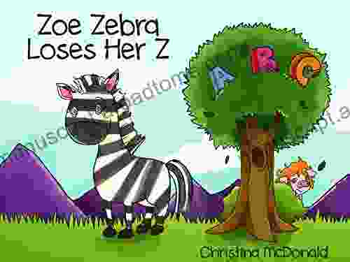 Zoe Zebra Loses Her Z: A Children S Alphabet Rhyming Picture For Preschool Kids Ages 2 4