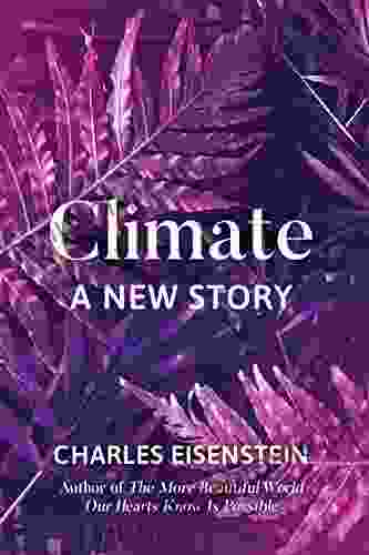 Climate: A New Story Charles Eisenstein