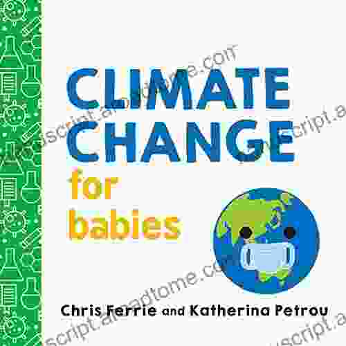 Climate Change For Babies: Teach Global Warming And Empower Kids To Help Keep Our Planet Healthy With This STEM Board From The #1 Science Author For Kids (Baby University)