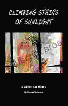 Climbing Stairs Of Sunlight: A Spiritual Diary