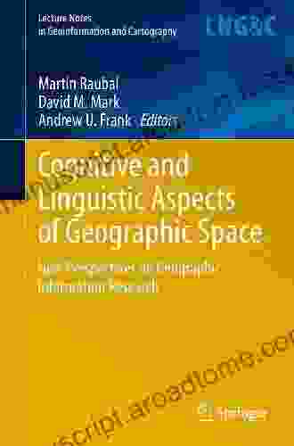 Cognitive and Linguistic Aspects of Geographic Space: New Perspectives on Geographic Information Research (Lecture Notes in Geoinformation and Cartography)