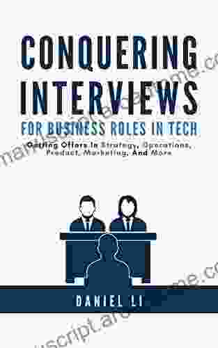 Conquering Interviews for Business Roles in Tech: Getting Job Offers in Strategy Operations Product Marketing and More