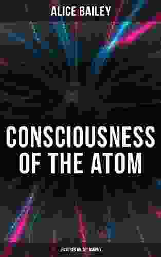 Consciousness of the Atom: Lectures on Theosophy