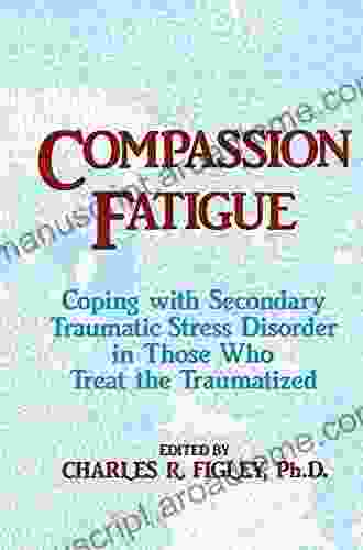 Compassion Fatigue: Coping With Secondary Traumatic Stress Disorder In Those Who Treat The Traumatized (Psychosocial Stress 23)