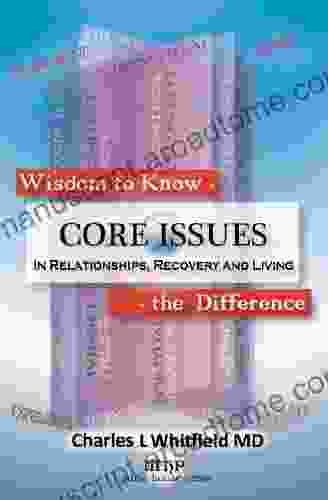 Wisdom To Know The Difference: Core Issues In Relationships Recovery And Living