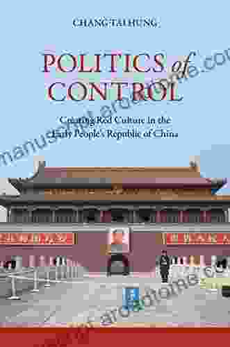 Politics of Control: Creating Red Culture in the Early People s Republic of China