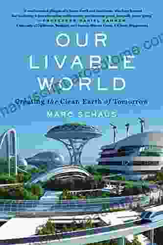 Our Livable World: Creating The Clean Earth Of Tomorrow