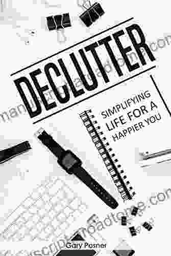 Declutter: Simplifying Life For A Happier You