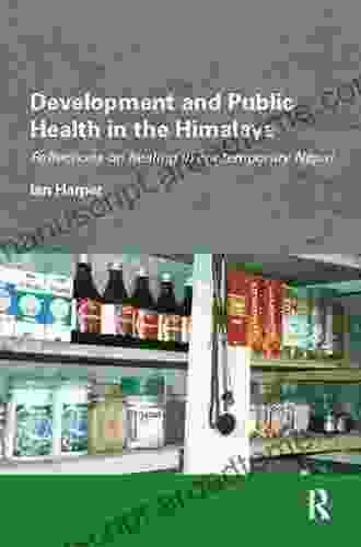 Development And Public Health In The Himalaya: Reflections On Healing In Contemporary Nepal (Routledge/Edinburgh South Asian Studies Series)