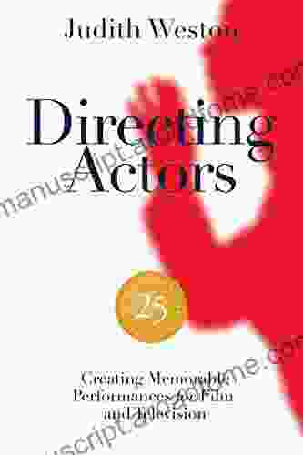 Directing Actors 25th Anniversary Edition: Creating Memorable Performances For Film And Television