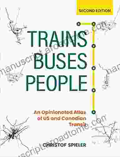 Trains Buses People Second Edition: An Opinionated Atlas Of US And Canadian Transit