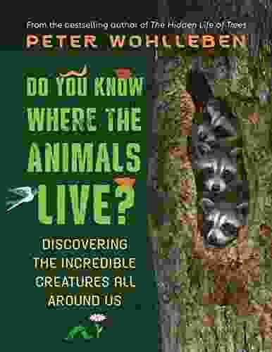 Do You Know Where The Animals Live?: Discovering The Incredible Creatures All Around Us