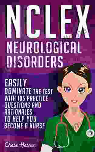 NCLEX: Neurological Disorders: Easily Dominate The Test With 105 Practice Questions Rationales to Help You Become a Nurse (Nursing Review Questions Guide Science Medical Career 14)